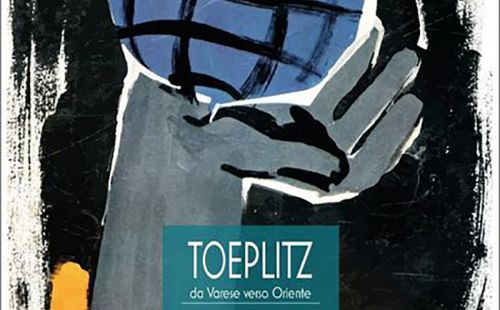 Exhibition "Toeplitz - Da Varese verso Oriente"